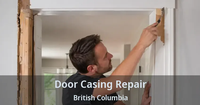 Door Casing Repair British Columbia