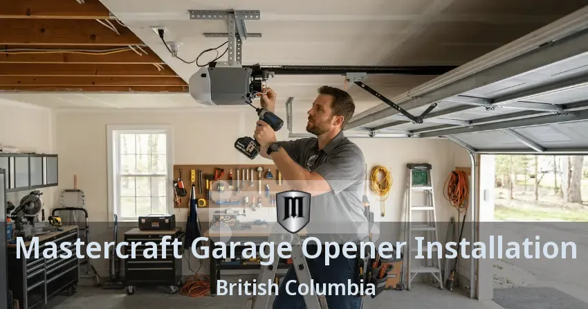 Mastercraft Garage Opener Installation British Columbia Mastercraft Garage Opener Installation British Columbia